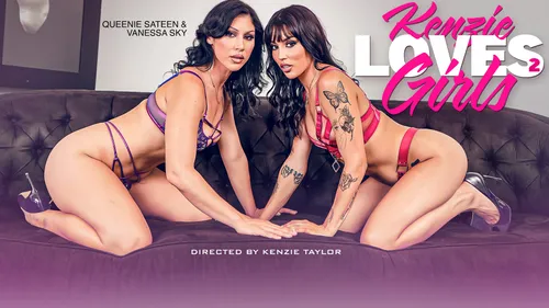 Kenzie Loves Girls 2 – Vanessa Sky & Queenie Sateen